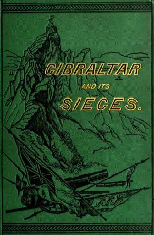 [Gutenberg 58402] • Gibraltar and Its Sieges, with a Description of Its Natural Features.